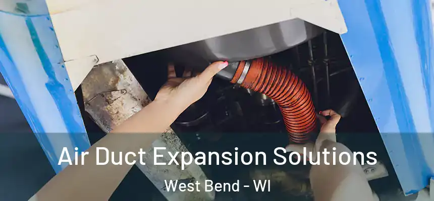  Air Duct Expansion Solutions West Bend - WI