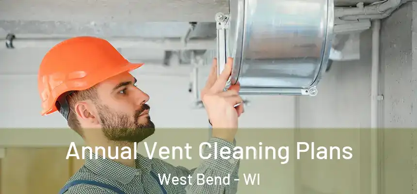  Annual Vent Cleaning Plans West Bend - WI