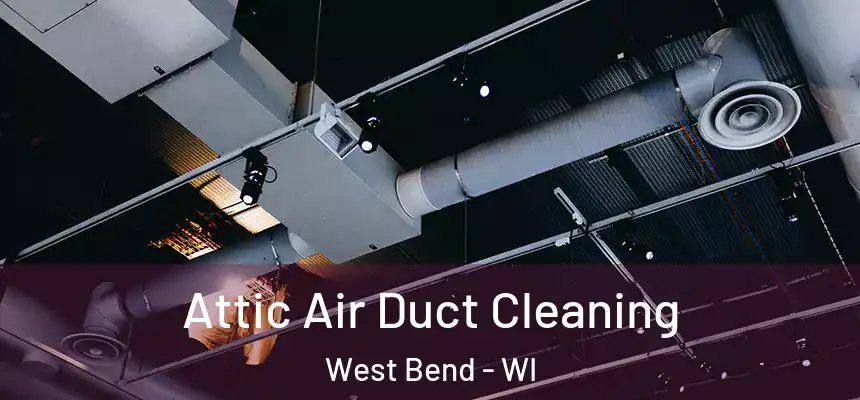  Attic Air Duct Cleaning West Bend - WI