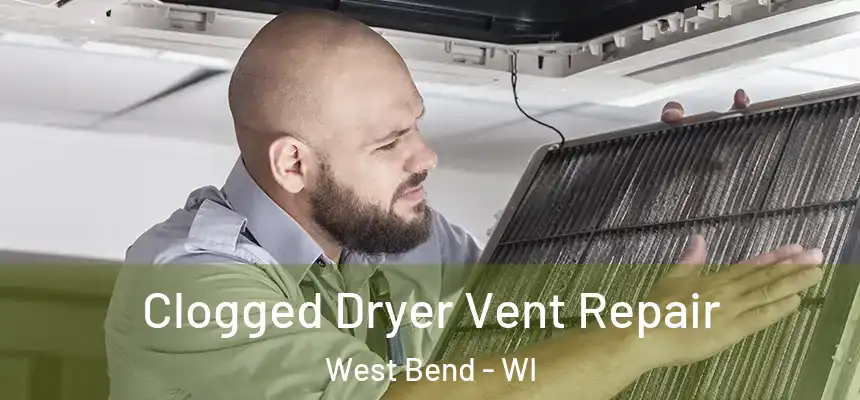  Clogged Dryer Vent Repair West Bend - WI