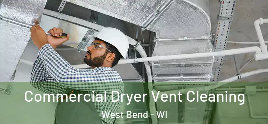 Commercial Dryer Vent Cleaning West Bend - WI