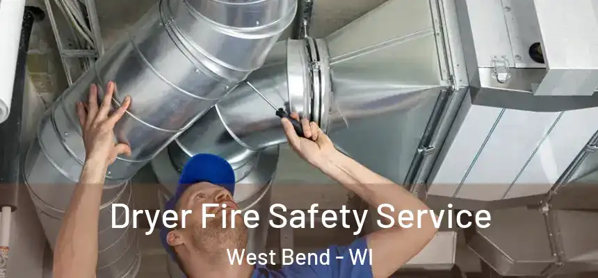  Dryer Fire Safety Service West Bend - WI