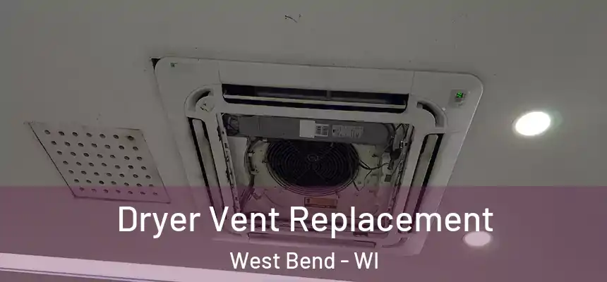  Dryer Vent Replacement West Bend - WI