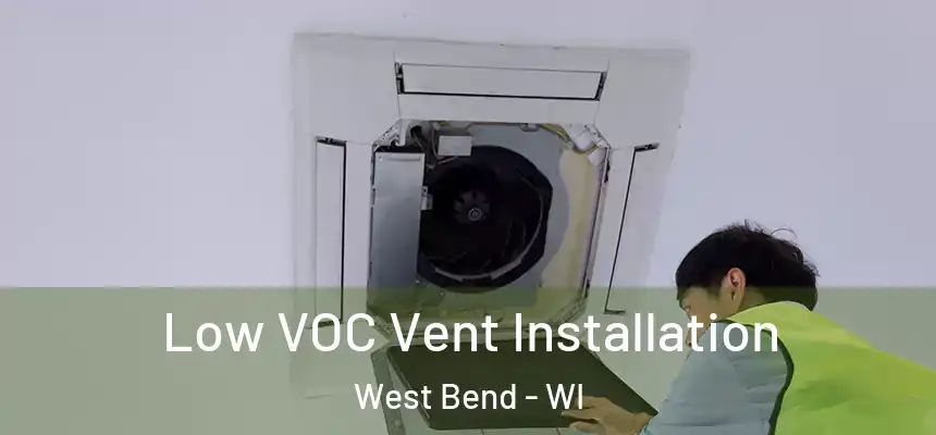 Low VOC Vent Installation West Bend - WI