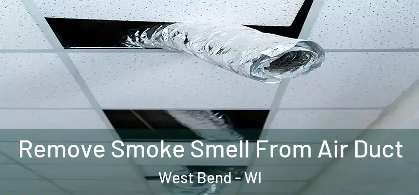  Remove Smoke Smell From Air Duct West Bend - WI