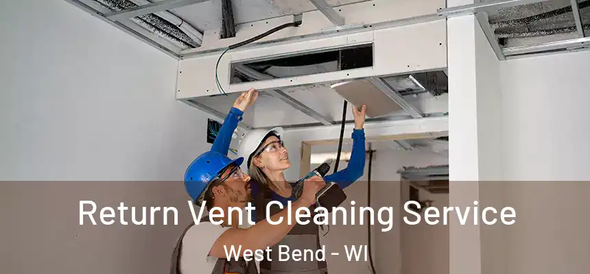 Return Vent Cleaning Service West Bend - WI