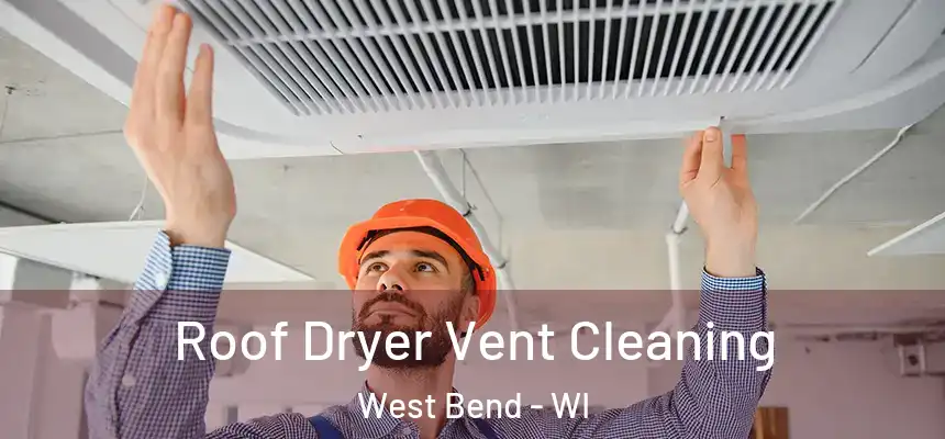  Roof Dryer Vent Cleaning West Bend - WI