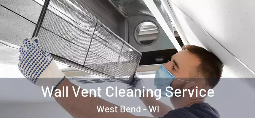  Wall Vent Cleaning Service West Bend - WI